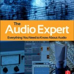 The Audio expert-everything you need to know about audio by ethan winer